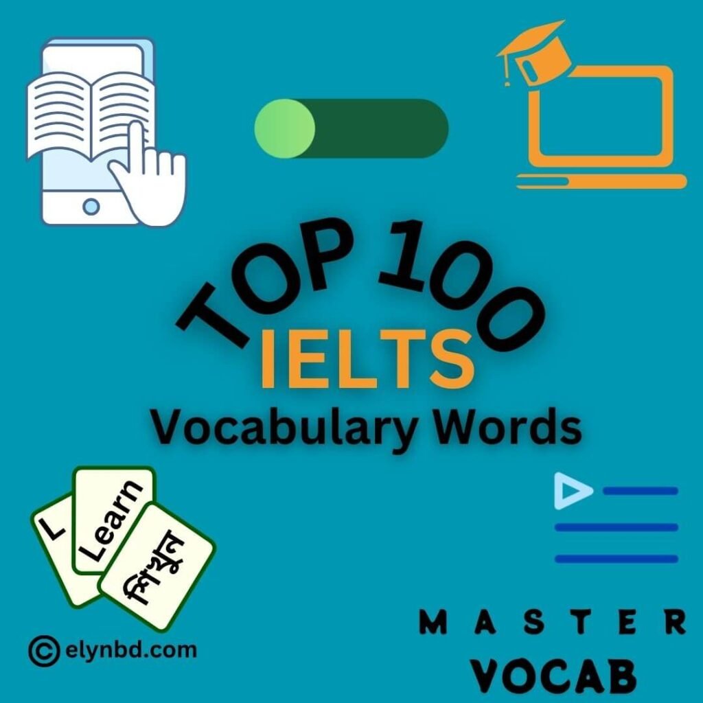 Top 100 IELTS Vocabulary Words with Bangla Meanings, Definitions, Example Sentences, and Flashcards | elynbd.com